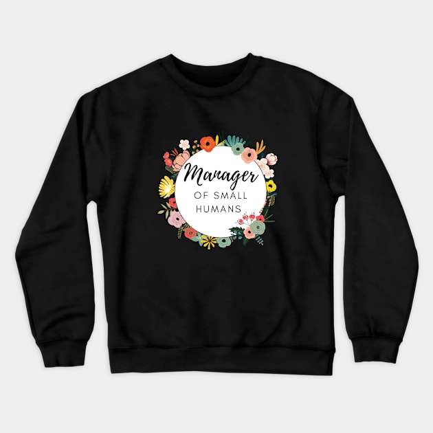 Manager of Small humans funny slogan for busy mothers of young kids are doing an amazing job Crewneck Sweatshirt by Butterfly Lane